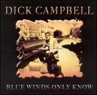 Dick Campbell/Blue Winds Only Know