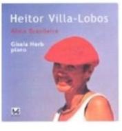 ヴィラ＝ロボス、エイトル（1887-1959）/Piano Works： Herb