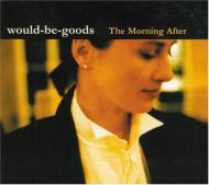 Would Be Goods/Morning After