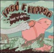 Fred F Hopper/Fast N Dirty