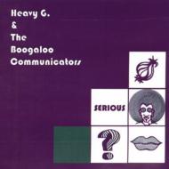 Heavy G  The Boogaloo Communicator/Serious