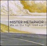 Mister Metaphor/Die On The High Road