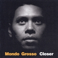 MONDO GROSSO/Closer