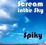 Spiky/Scream In The Sky