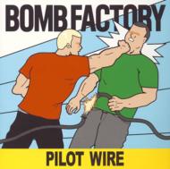 BOMB FACTORY/Pilot Wire