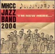 Mhcc Jazz Band 2004/I'm New Here