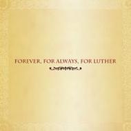 Forever.For Always For Luther