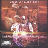 Juvenile / Skip / Wacko/Beginning Of The End