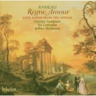 ラモー、ジャン＝フィリップ（1683-1764）/Regne Amour-love Songs From Opera： C. sampson(S) Skidmore / Ex Cathedra