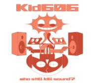 Kid 606/Who Still Kill Sound?