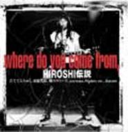 HIROSHI``WHERE DO YOU COME FROM`