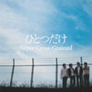 Super Cross-grained/ҤȤĤ