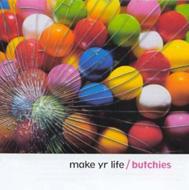 Butchies/Make Yr Life