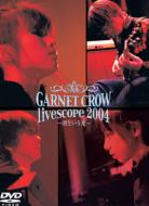 GARNET CROW/Live Scope 2004 -Ȥ-