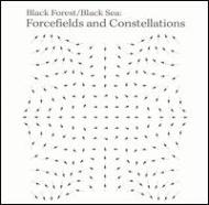 Black Forest / Black Sea/Forcefields And Constellations