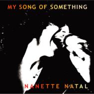 Nanette Natal/My Song Of Something