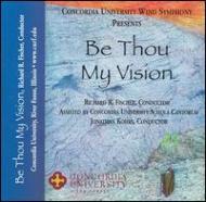 Be Thou My Vision: Concordia University Wind Symphony, Etc