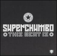 Superchumbo/This Beat Is