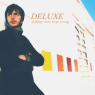 Deluxe/If Things Were To Go Wrong