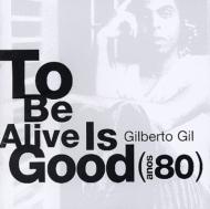 Gilberto Gil/To Be Alive Is Good (Remaster)