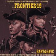 Rant  Rave/Frontier 49