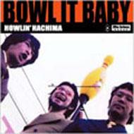 Howlin Hachima/Bowl It Baby