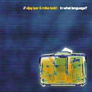 Vijay Iyer / Mike Ladd/In What Language