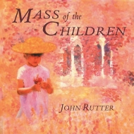 Mass Of The Children: Rutter / City Of London Sinfonia, Cambridge Singers