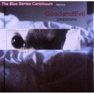 Blue Series Continuum/Good And Evil Sessions