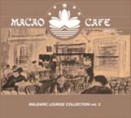 Macao Cafe -Belearic Lounge Collection Vol.3-