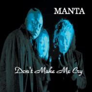 Manta/Don't Make Me Cry