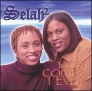 Selah2/How Could I Ever