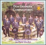 Mariachi De La Cuidad De Pepe Villela/Dos Grandes Compositores