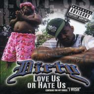 Dirty/Love Us Or Hate Us