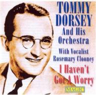 Tommy Dorsey/I Haven't Got A Worry