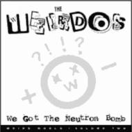 Weirdos/We Got The Neutron Bomb