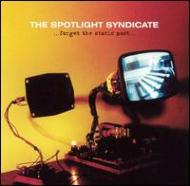 Spotlight Syndicate/Forget The Static Past