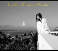 Jazz For A Tropical Vacation