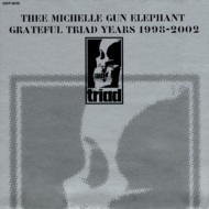 thee michelle gun elephant/Grateful Triad Years 1998-2002