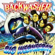 Backwasher/Big Wednesday