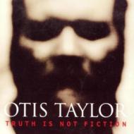 Otis Taylor/Truth Is Not Fiction
