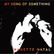 Nanette Natal/My Song Of Something