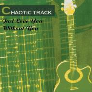 Chaotic Track/Just Love You / Without You