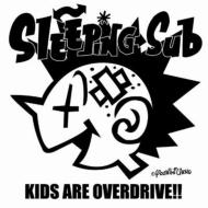 Sleeping Sub/Kids Are Overdrive!!