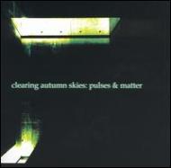 Clearing Autumn Skies/Pulses  Matter
