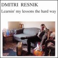 Dmitri Resnik/Learnin'My Lessons The Hard Way