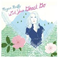 Megan Reilly/Let Your Ghost Go