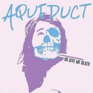 Aqueduct/Or Give Me Death