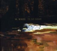 M Ward/To Go Home