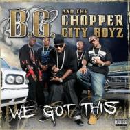 Bg / Chopper City Boyz/We Got This